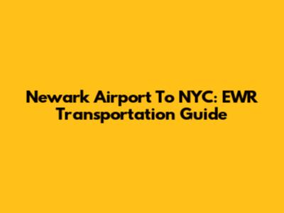 Newark Airport To NYC: EWR Transportation Guide