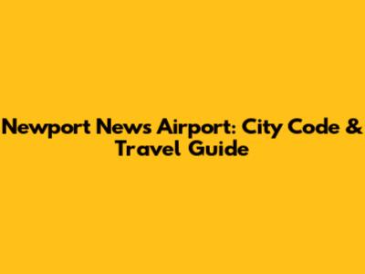 Newport News Airport: City Code & Travel Guide