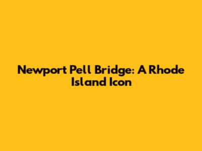 Newport Pell Bridge: A Rhode Island Icon