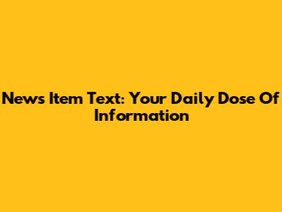 News Item Text: Your Daily Dose Of Information