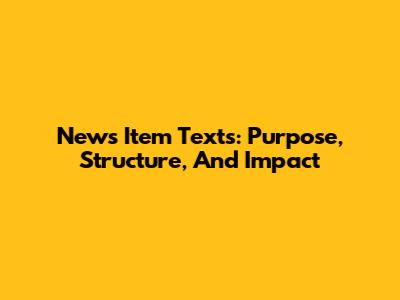 News Item Texts: Purpose, Structure, And Impact