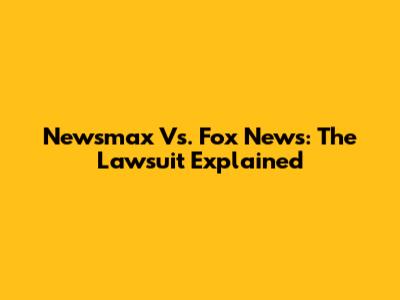 Newsmax Vs. Fox News: The Lawsuit Explained