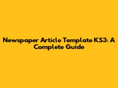 Newspaper Article Template KS3: A Complete Guide