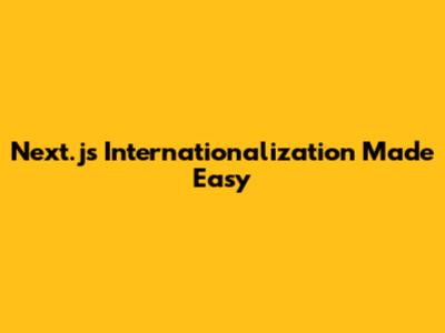 Next.js Internationalization Made Easy