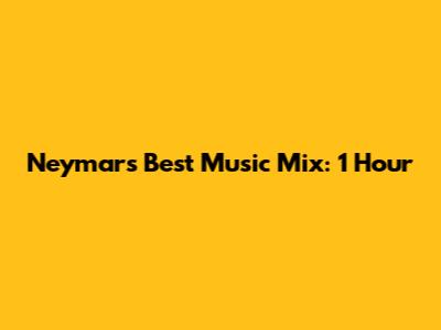 Neymar's Best Music Mix: 1 Hour