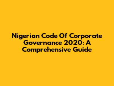 Nigerian Code Of Corporate Governance 2020: A Comprehensive Guide