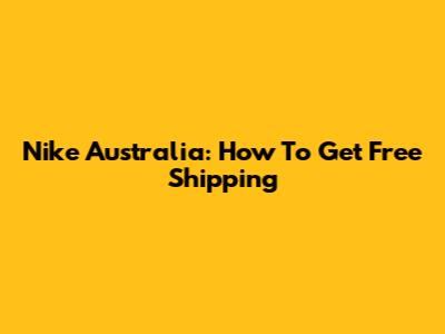 Nike Australia: How To Get Free Shipping