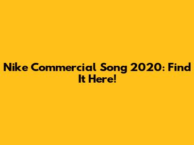 Nike Commercial Song 2020: Find It Here!