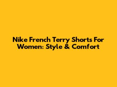 Nike French Terry Shorts For Women: Style & Comfort
