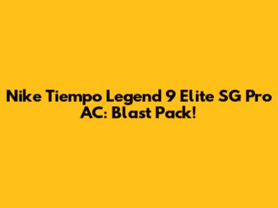 Nike Tiempo Legend 9 Elite SG Pro AC: Blast Pack!