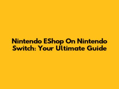 Nintendo EShop On Nintendo Switch: Your Ultimate Guide