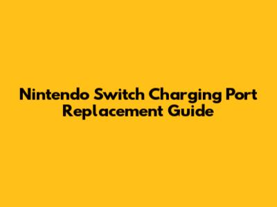 Nintendo Switch Charging Port Replacement Guide