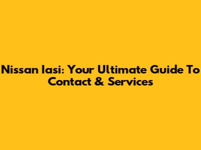 Nissan Iasi: Your Ultimate Guide To Contact & Services