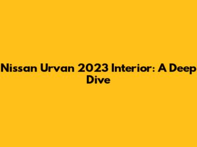 Nissan Urvan 2023 Interior: A Deep Dive