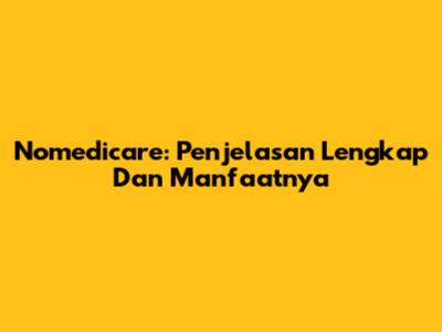 Nomedicare: Penjelasan Lengkap Dan Manfaatnya