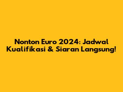 Nonton Euro 2024: Jadwal Kualifikasi & Siaran Langsung!