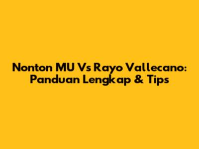 Nonton MU Vs Rayo Vallecano: Panduan Lengkap & Tips