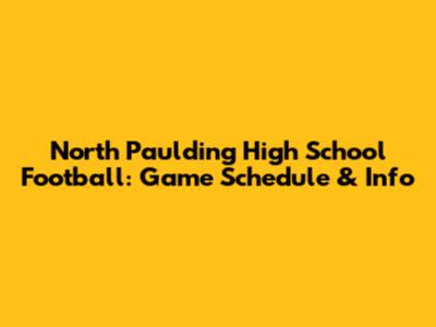 North Paulding High School Football: Game Schedule & Info