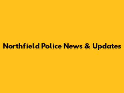 Northfield Police News & Updates