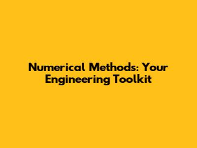 Numerical Methods: Your Engineering Toolkit