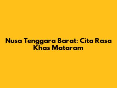 Nusa Tenggara Barat: Cita Rasa Khas Mataram