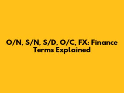 O/N, S/N, S/D, O/C, FX: Finance Terms Explained