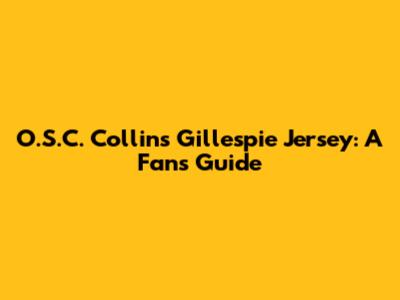 O.S.C. Collins Gillespie Jersey: A Fan's Guide