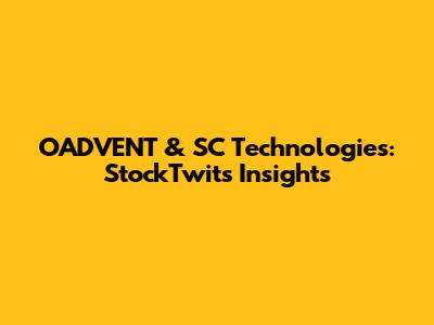 OADVENT & SC Technologies: StockTwits Insights