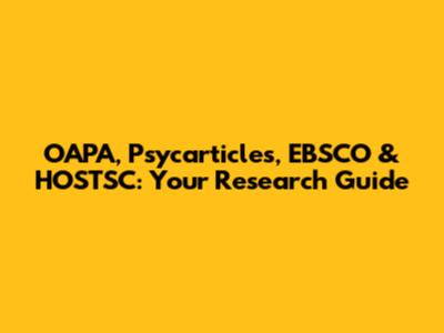OAPA, Psycarticles, EBSCO & HOSTSC: Your Research Guide