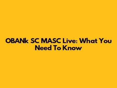 OBANk SC MASC Live: What You Need To Know