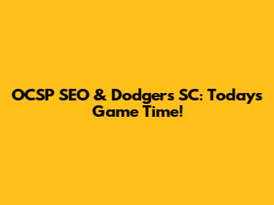 OCSP SEO & Dodgers SC: Today's Game Time!