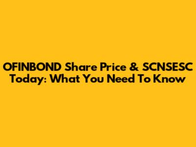 OFINBOND Share Price & SCNSESC Today: What You Need To Know