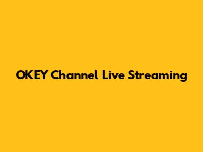 OKEY Channel Live Streaming