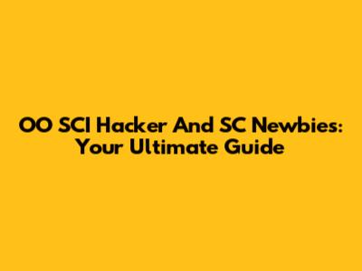 OO SCI Hacker And SC Newbies: Your Ultimate Guide