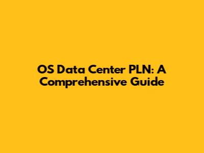 OS Data Center PLN: A Comprehensive Guide