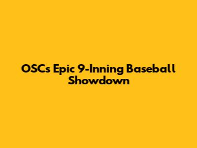 OSC's Epic 9-Inning Baseball Showdown