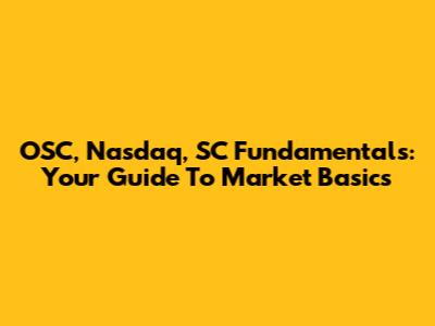 OSC, Nasdaq, SC Fundamentals: Your Guide To Market Basics