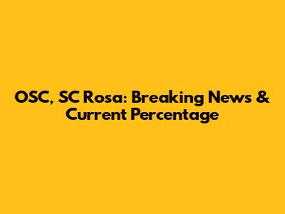 OSC, SC Rosa: Breaking News & Current Percentage