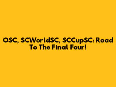 OSC, SCWorldSC, SCCupSC: Road To The Final Four!