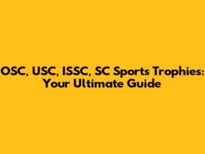 OSC, USC, ISSC, SC Sports Trophies: Your Ultimate Guide