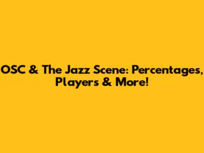 OSC & The Jazz Scene: Percentages, Players & More!