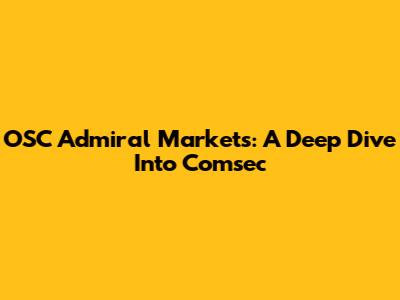 OSC Admiral Markets: A Deep Dive Into Comsec