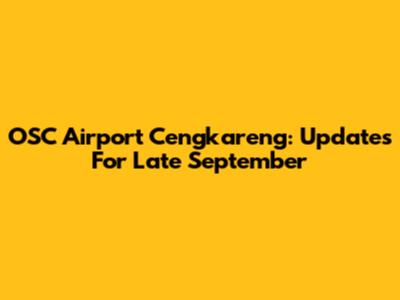OSC Airport Cengkareng: Updates For Late September