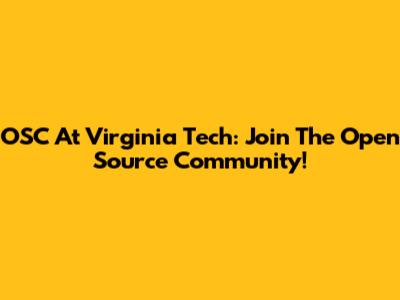 OSC At Virginia Tech: Join The Open Source Community!