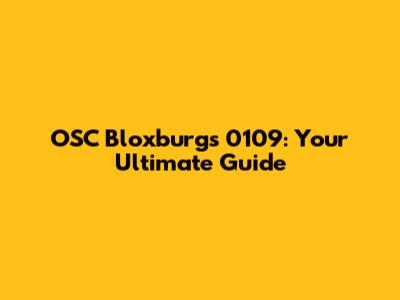 OSC Bloxburgs 0109: Your Ultimate Guide