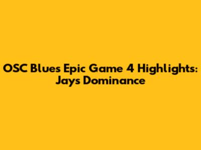 OSC Blues' Epic Game 4 Highlights: Jays' Dominance