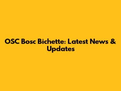 OSC Bosc Bichette: Latest News & Updates