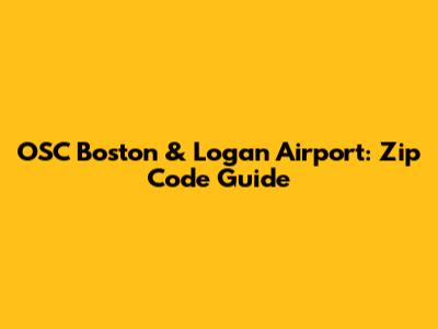 OSC Boston & Logan Airport: Zip Code Guide
