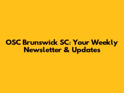 OSC Brunswick SC: Your Weekly Newsletter & Updates