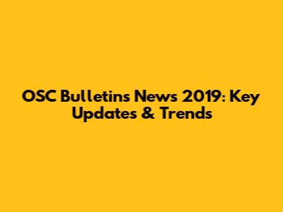 OSC Bulletins News 2019: Key Updates & Trends